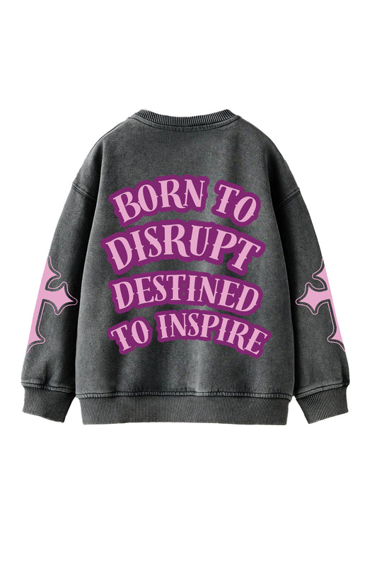 Born To Disrupt Destined To Inspire Designed Oversized Sweatshirt